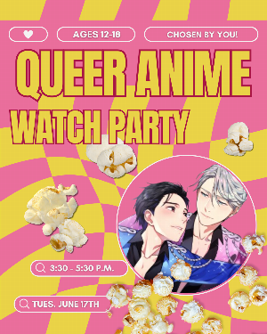 Queer Anime Watch Party (Teens)